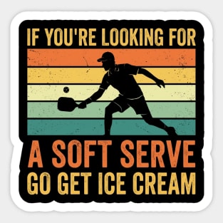 If You're Looking For A Soft Serve Go Get Ice Cream Pickleball Humor Sticker